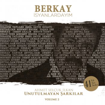 Berkay İsyanlardayım (Ahmet Selçuk İlkan Unutulmayan Şarkılar, Vol. 2)