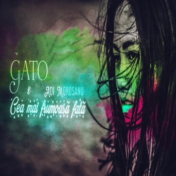 Gato Cea Mai Frumoasa Fata (feat. Adi Morosanu)