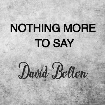 David Bolton Nothing More to Say