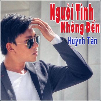Huỳnh Tân Người Tình Không Đến