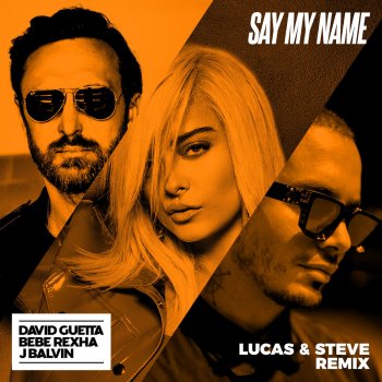 David Guetta feat. Bebe Rexha & J Balvin Say My Name (Lucas & Steve Remix)