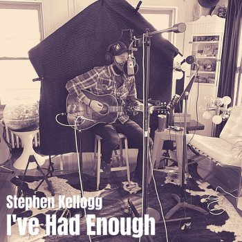 Stephen Kellogg I've Had Enough