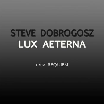 Steve Dobrogosz feat. Hannah Holgersson, Gary Graden, St. Jacob's Chamber Choir, Royal Stockholm Opera Orchestra Lux Aeterna