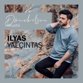 İlyas Yalçıntaş Dönebilsen - Akustik