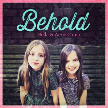 Bella Camp & Aerie Camp feat. Jeremy Camp Behold