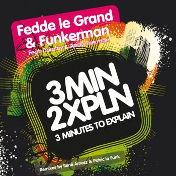 Fedde le Grand feat. Funkerman & Andy Sherman & Dorothy 3 Minutes to Explain (Radio Edit)