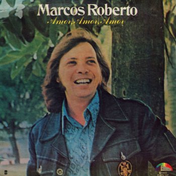 Marcos Roberto Amor, Amor, Amor