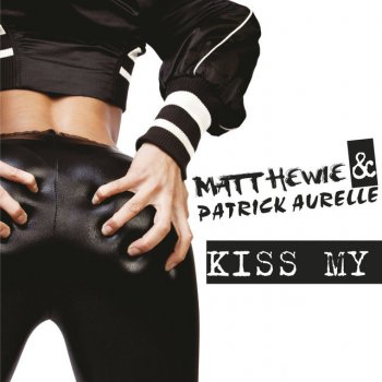 Matt Hewie feat. Patrick Aurelle Kiss My - Extended