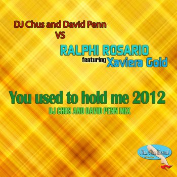 Ralphi Rosario feat. Xaviera Gold You Used To Hold Me 2012 (DJ Chus and David Penn Remix) [feat. Xaviera Gold]