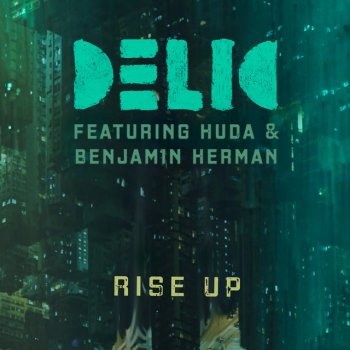 Delic feat. Huda & Benjamin Herman Rise Up (feat. Huda & Benjamin Herman)