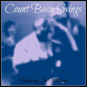 Исполнитель Count Basie and His Orchestra & Joe Williams, альбом Count Basie Swings - Featuring Joe Williams
