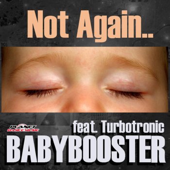Babybooster feat. Turbotronic Not Again (Extended Mix)