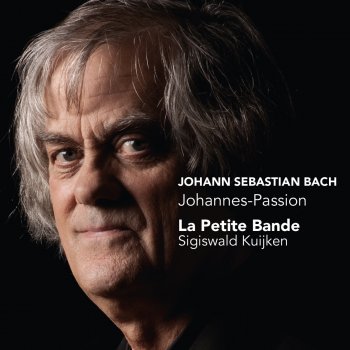 La Petite Bande feat. Sigiswald Kuijken Second Part: Recitative: Die Jüden aber schrieen und sprachen - Chorus: Lässest du diesen los - Recitative: Da Pilatus das Wort hörete