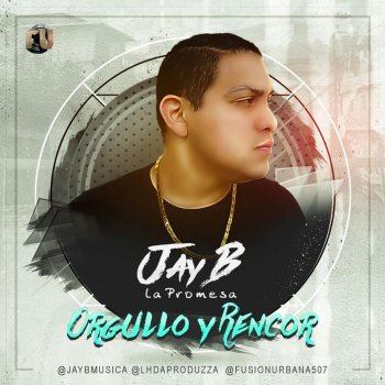 Jay B la Promesa Orgullo y Rencor