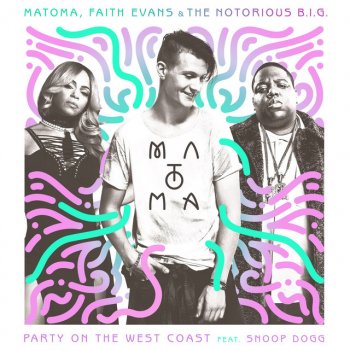 Matoma feat. The Notorious B.I.G., Faith Evans & Snoop Dogg Party On The West Coast (feat. Snoop Dogg)