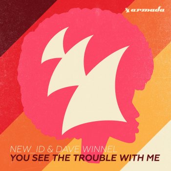 NEW_ID feat. Dave Winnel You See The Trouble With Me