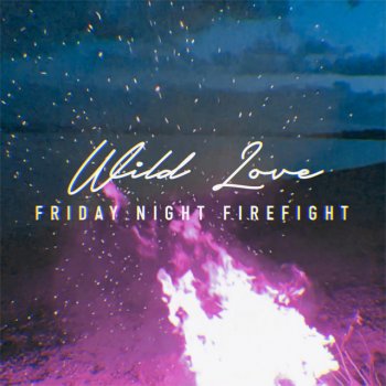 Friday Night Firefight Wild Love