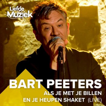 Bart Peeters Als je met je Billen en je Heupen Shaket - Live uit Liefde Voor Muziek