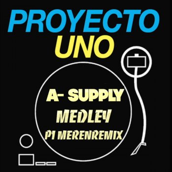 Proyecto Uno Airsupply Medley(P1 MerenRemix Edit)