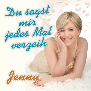 Jenny Du sagst mir jedes Mal verzeih