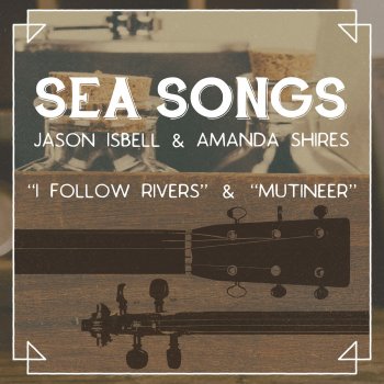 Jason Isbell & Amanda Shires I Follow Rivers