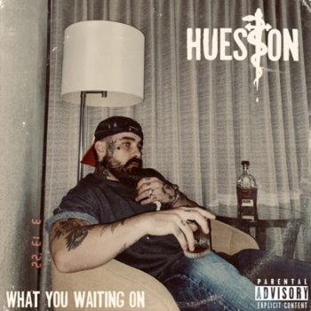 Hueston What You Waiting On