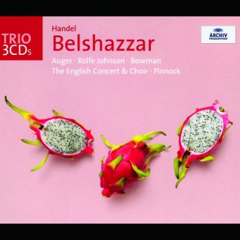 The English Concert, Trevor Pinnock & The English Concert Choir Belshazzar: "Ye tutelar gods of our empire"