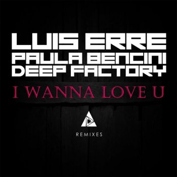 Luis Erre I Wanna Love U (feat. Paula Bencini) [Deep Factory Hype Mix]