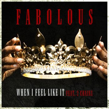 Fabolous feat. 2 Chainz When I Feel Like It