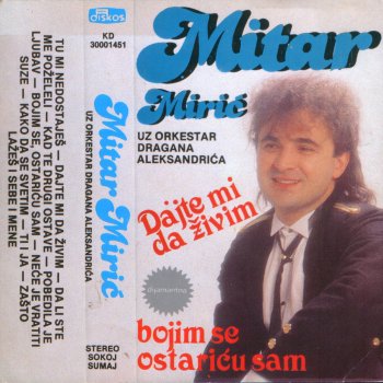 Mitar Miric Dajte Mi Da Zivim