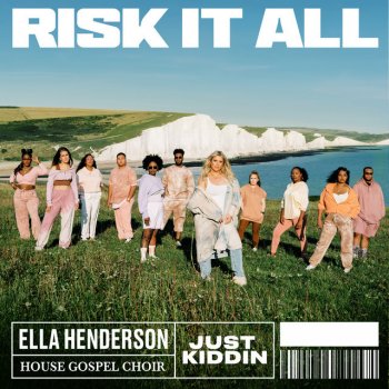 Ella Henderson feat. House Gospel Choir & Just Kiddin Risk It All