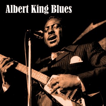 Albert King Had You Told It Like It Was (It Wouldn't Be Like It)