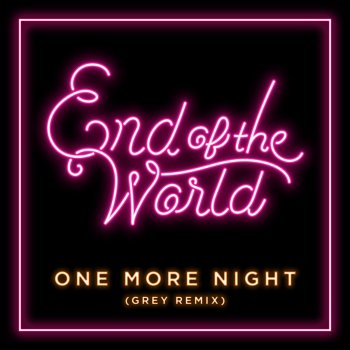 End of the World One More Night - Grey Remix