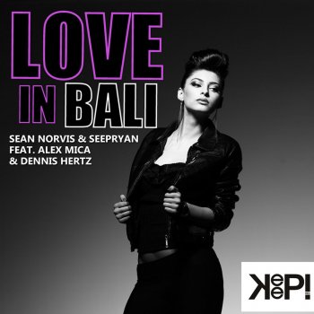 Sean Norvis & Seepryan feat. Alex Mica & Dennis Hertz Love in Bali - Edit