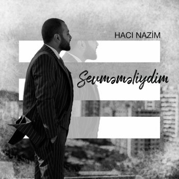 Hacı Nazim Sevməməliydim