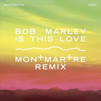 Bob Marley & The Wailers Is This Love - Montmartre Remix