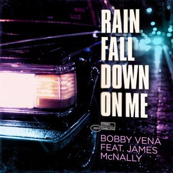Bobby Vena feat. James McNally Rain Fall Down On Me (Original Extended)