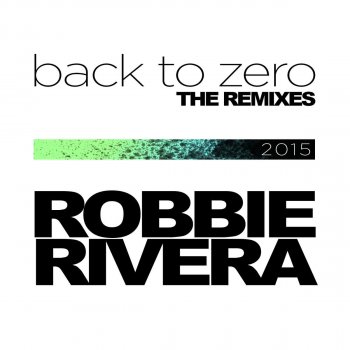Robbie Rivera Back To Zero (The Writers Block Mix)