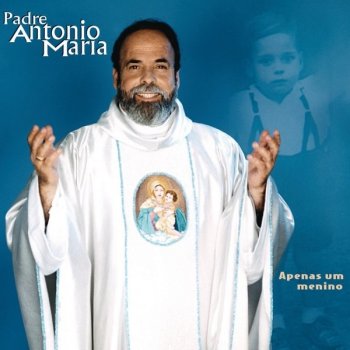 Padre Antônio Maria Apenas Um Menino