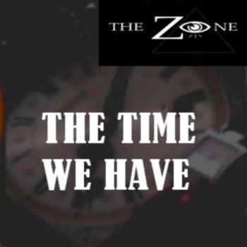 The Zone The Time We Have