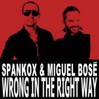 Spankox feat. Miguel Bosé Wrong In The Right Way