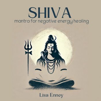 Исполнитель Lisa Enney, альбом Shiva Mantra for Negative Energy Healing