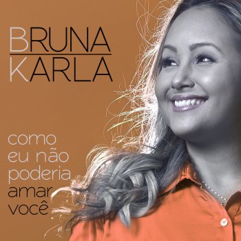 Bruna Karla Como Eu Não Poderia Amar Você