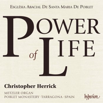 Исполнитель Christopher Herrick, альбом Power of Life: Organ Showpieces on the Metzler in Poblet Monastery, Spain