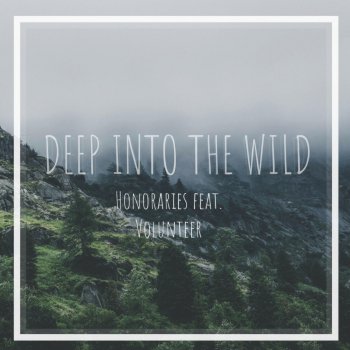 Honoraries feat. Volunteer Deep into the Wild