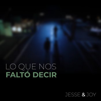 Jesse & Joy Lo Que Nos Faltó Decir