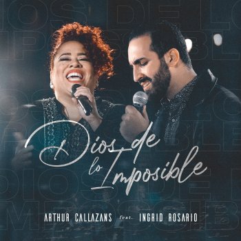 Arthur Callazans feat. Ingrid Rosario Dios de lo Imposible