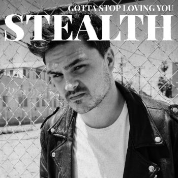 Stealth Gotta Stop Loving You