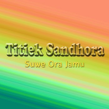 Исполнитель Titiek Sandhora, альбом Suwe Ora Jamu