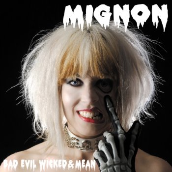 Mignon Bad Evíl Wicked & Mean